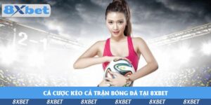 ca-cuoc-keo-ca-tran-bong-da-tai-8xbet